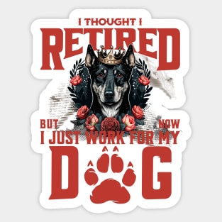 I thought I retired but now I just work for my dog Sticker